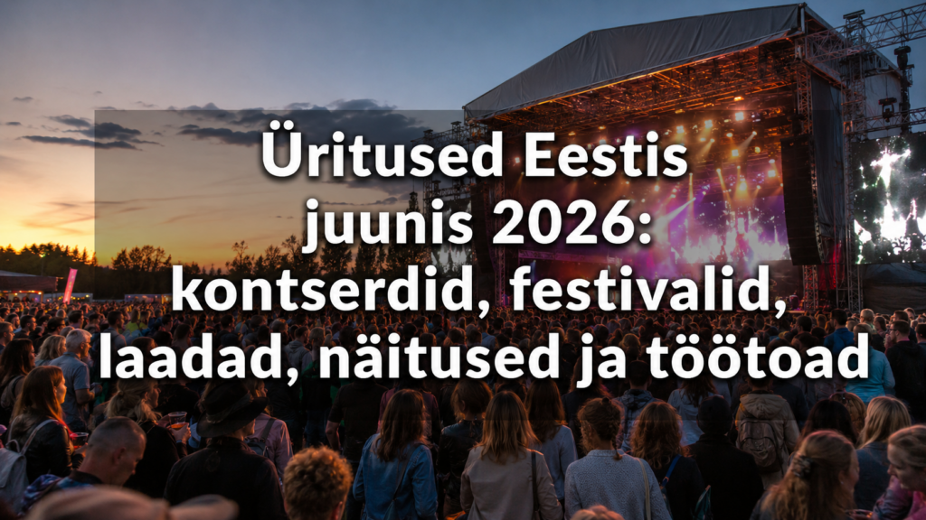 Üritused Eestis juunis 2026: kontserdid, festivalid, laadad, näitused ja töötoad